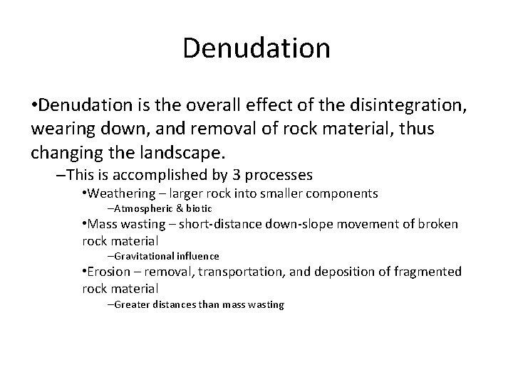 Denudation • Denudation is the overall effect of the disintegration, wearing down, and removal