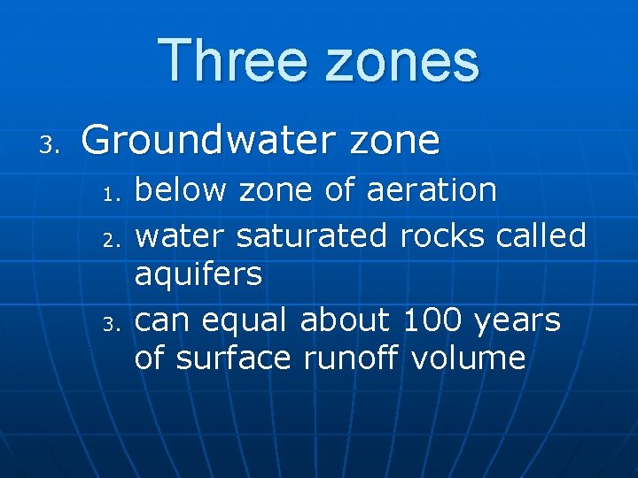 Three zones 3. Groundwater zone 1. 2. 3. below zone of aeration water saturated