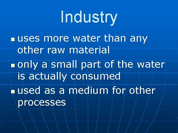 Industry uses more water than any other raw material n only a small part
