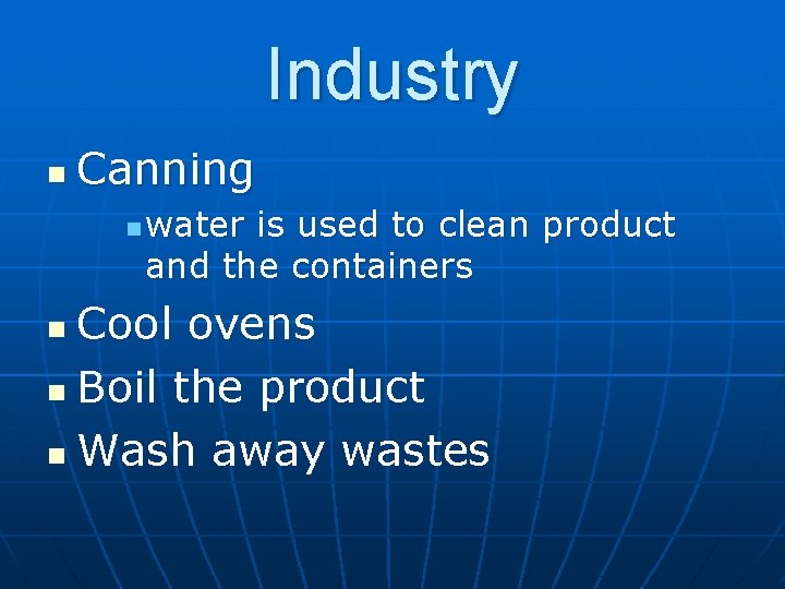 Industry n Canning n water is used to clean product and the containers Cool