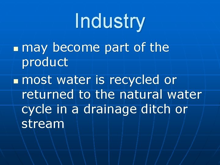 Industry may become part of the product n most water is recycled or returned