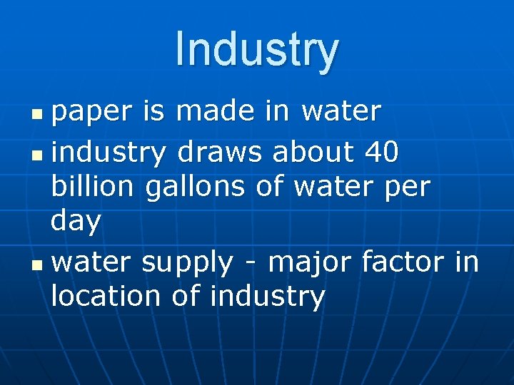 Industry paper is made in water n industry draws about 40 billion gallons of