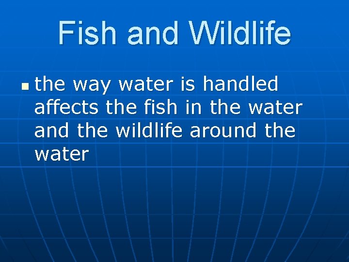 Fish and Wildlife n the way water is handled affects the fish in the