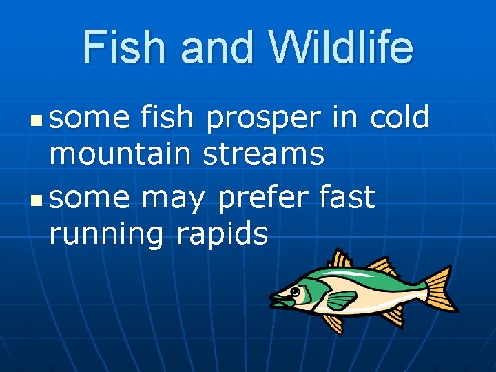 Fish and Wildlife some fish prosper in cold mountain streams n some may prefer