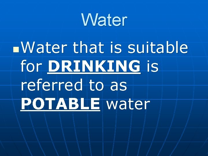 Water n Water that is suitable for DRINKING is referred to as POTABLE water
