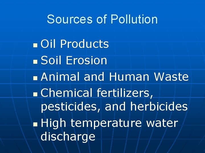 Sources of Pollution Oil Products n Soil Erosion n Animal and Human Waste n