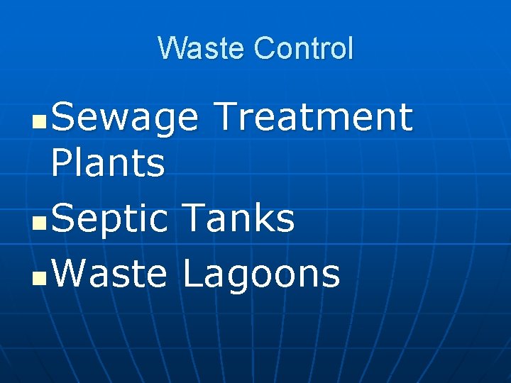 Waste Control Sewage Treatment Plants n Septic Tanks n Waste Lagoons n 
