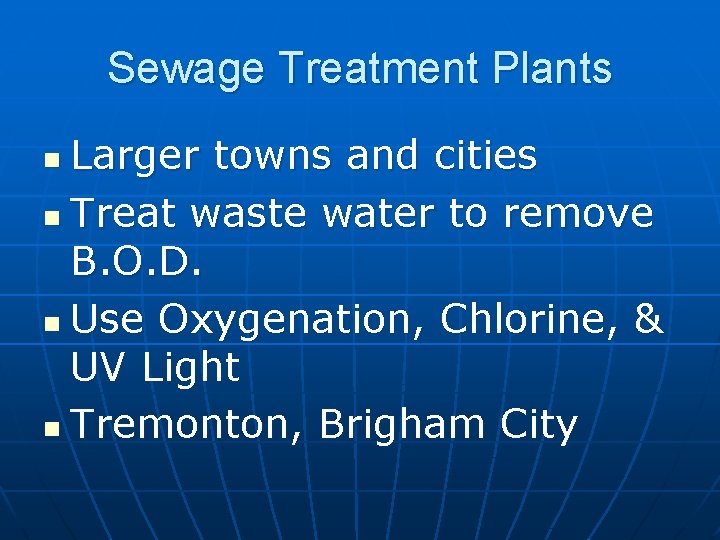 Sewage Treatment Plants Larger towns and cities n Treat waste water to remove B.