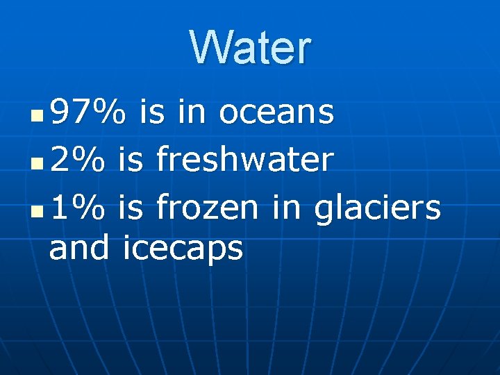 Water 97% is in oceans n 2% is freshwater n 1% is frozen in