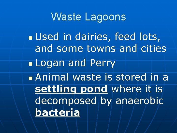 Waste Lagoons Used in dairies, feed lots, and some towns and cities n Logan