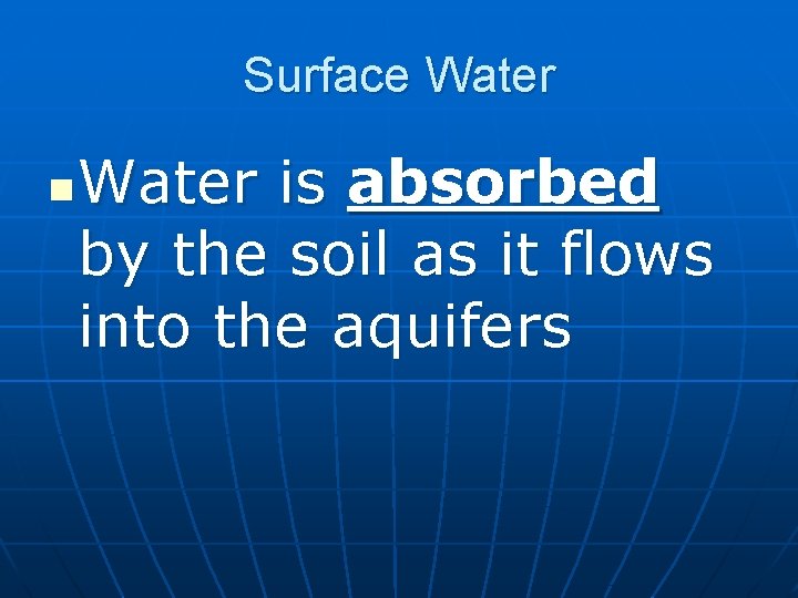Surface Water n Water is absorbed by the soil as it flows into the