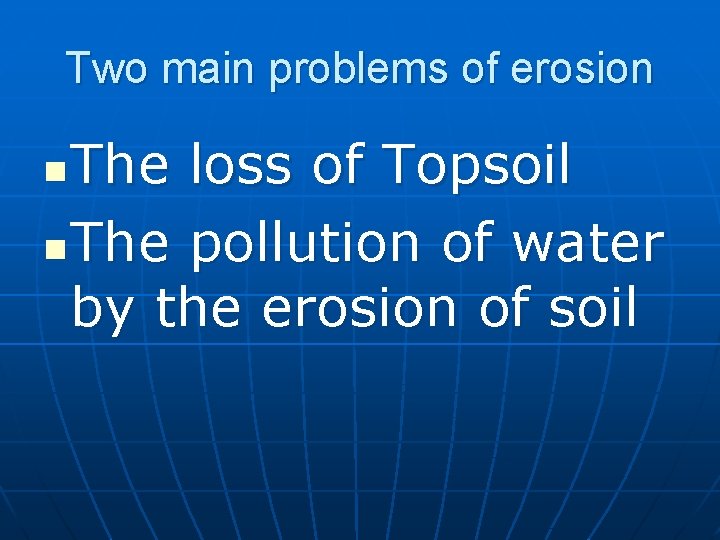 Two main problems of erosion The loss of Topsoil n The pollution of water