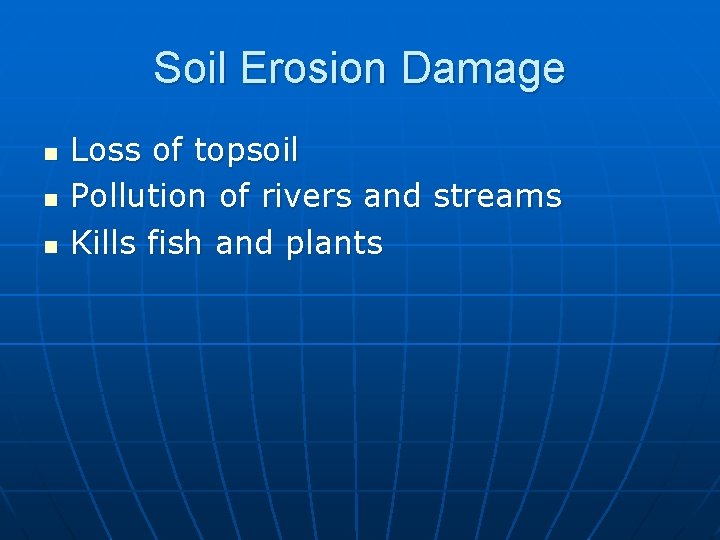 Soil Erosion Damage n n n Loss of topsoil Pollution of rivers and streams