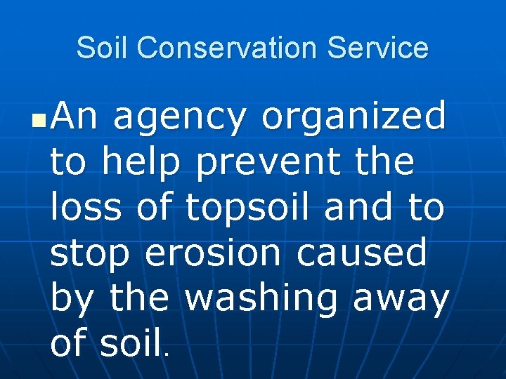 Soil Conservation Service n An agency organized to help prevent the loss of topsoil