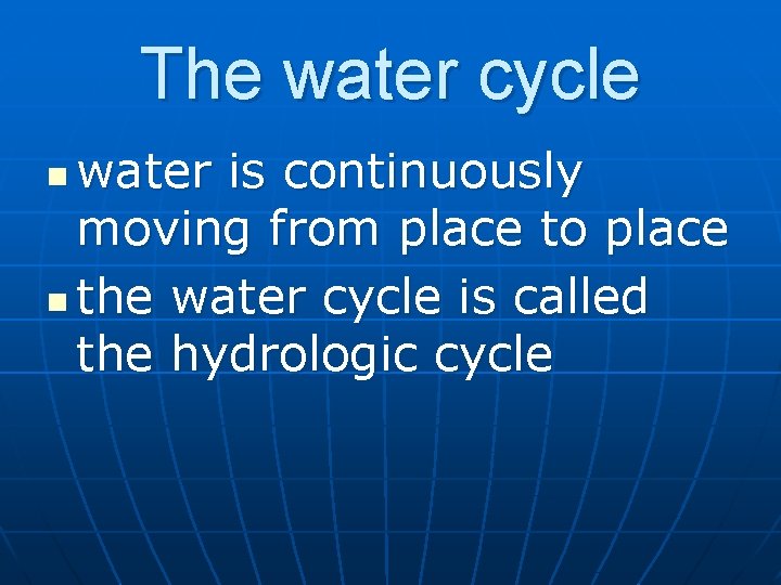 The water cycle water is continuously moving from place to place n the water
