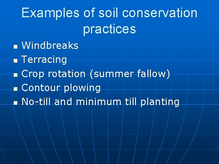 Examples of soil conservation practices n n n Windbreaks Terracing Crop rotation (summer fallow)