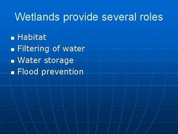 Wetlands provide several roles n n Habitat Filtering of water Water storage Flood prevention