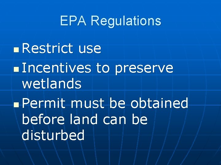 EPA Regulations Restrict use n Incentives to preserve wetlands n Permit must be obtained