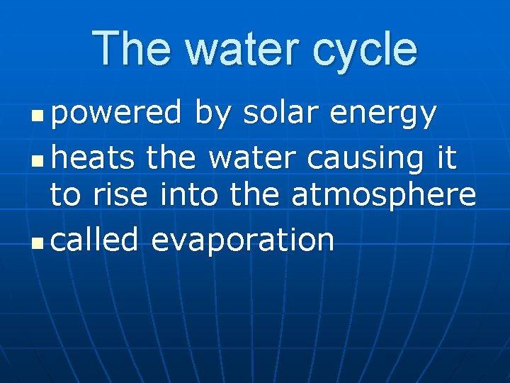 The water cycle powered by solar energy n heats the water causing it to