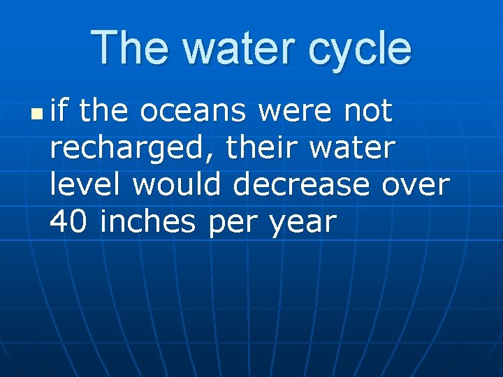 The water cycle n if the oceans were not recharged, their water level would