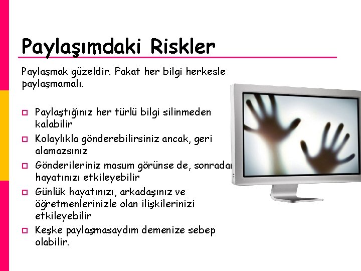 Paylaşımdaki Riskler Paylaşmak güzeldir. Fakat her bilgi herkesle paylaşmamalı. p p p Paylaştığınız her