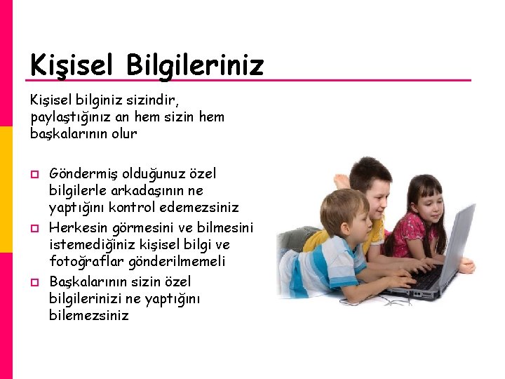 Kişisel Bilgileriniz Kişisel bilginiz sizindir, paylaştığınız an hem sizin hem başkalarının olur p p