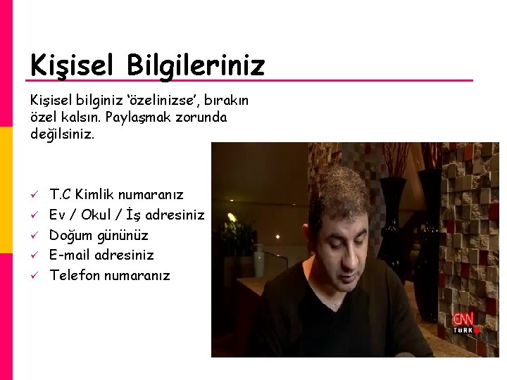 Kişisel Bilgileriniz Kişisel bilginiz ‘özelinizse’, bırakın özel kalsın. Paylaşmak zorunda değilsiniz. ü ü ü