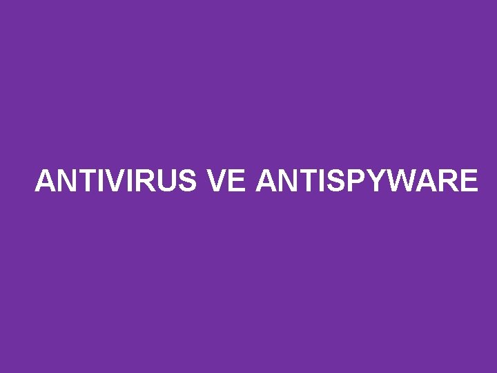 ANTIVIRUS VE ANTISPYWARE 