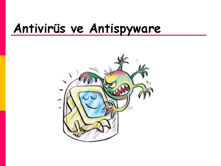 Antivirüs ve Antispyware 