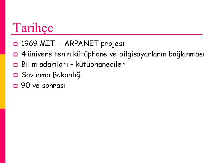 Tarihçe p p p 1969 MİT - ARPANET projesi 4 üniversitenin kütüphane ve bilgisayarların