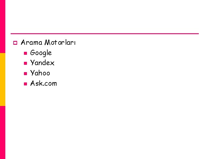 p Arama Motorları n Google n Yandex n Yahoo n Ask. com 