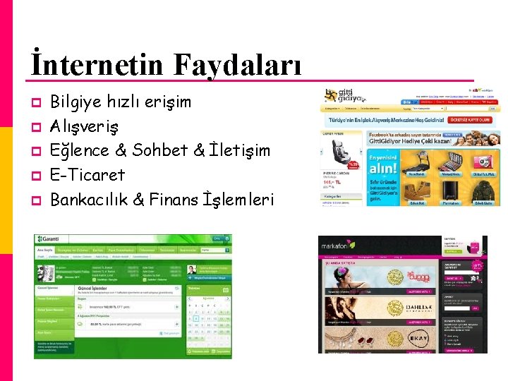 İnternetin Faydaları p p p Bilgiye hızlı erişim Alışveriş Eğlence & Sohbet & İletişim