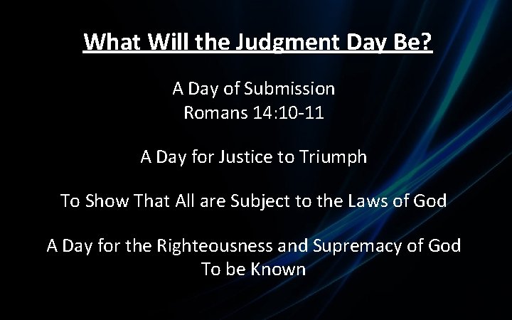What Will the Judgment Day Be? A Day of Submission Romans 14: 10 -11
