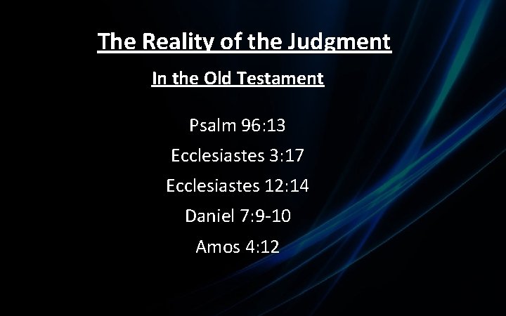 The Reality of the Judgment In the Old Testament Psalm 96: 13 Ecclesiastes 3: