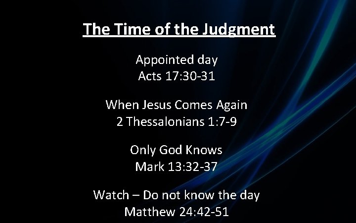 The Time of the Judgment Appointed day Acts 17: 30 -31 When Jesus Comes