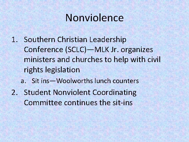 Nonviolence 1. Southern Christian Leadership Conference (SCLC)—MLK Jr. organizes ministers and churches to help