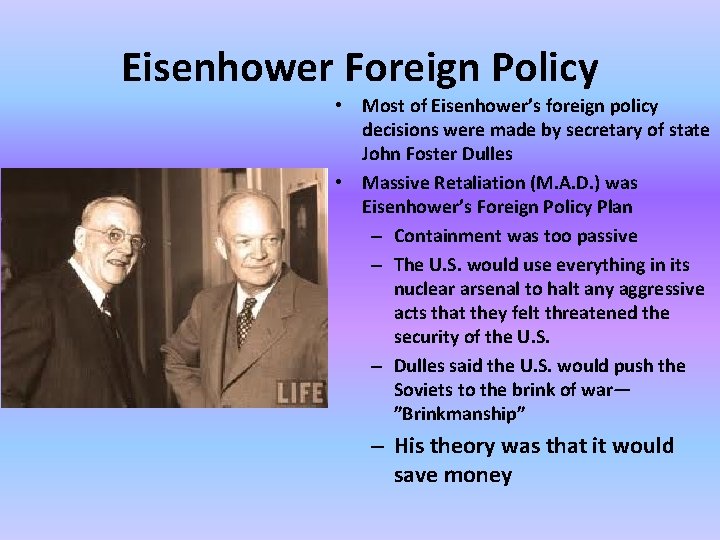 Eisenhower Foreign Policy • Most of Eisenhower’s foreign policy decisions were made by secretary