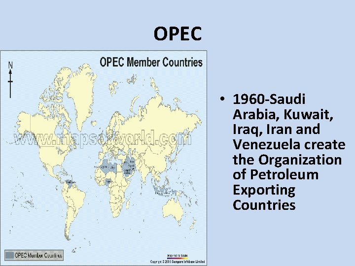 OPEC • 1960 -Saudi Arabia, Kuwait, Iraq, Iran and Venezuela create the Organization of