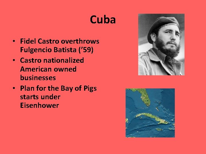 Cuba • Fidel Castro overthrows Fulgencio Batista (’ 59) • Castro nationalized American owned