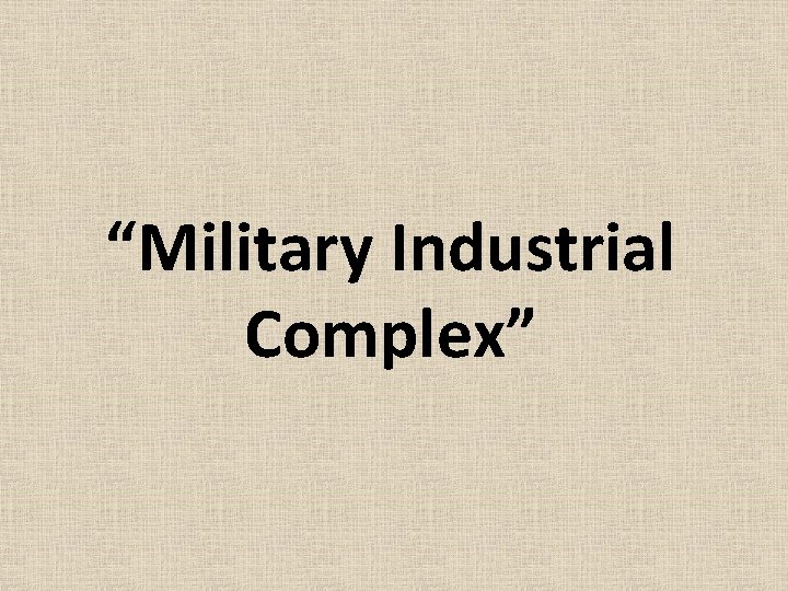 “Military Industrial Complex” 