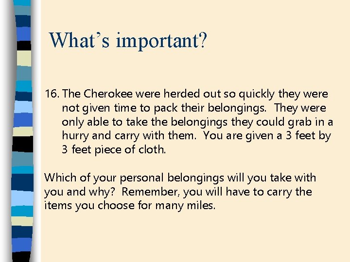 What’s important? 16. The Cherokee were herded out so quickly they were not given