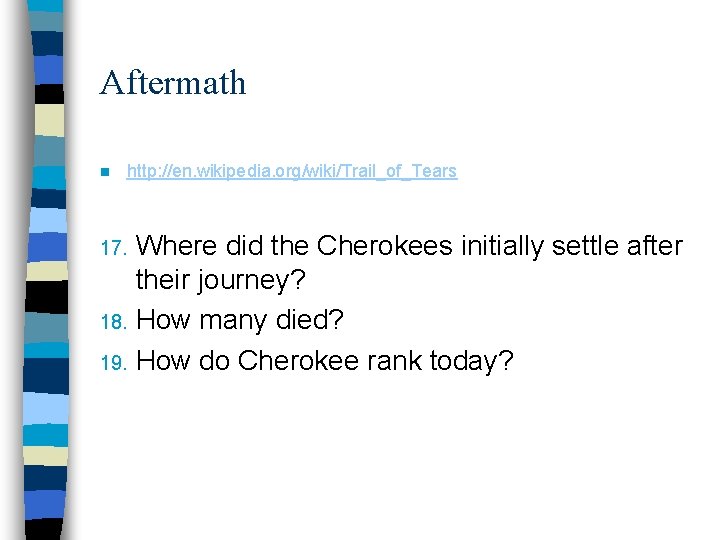 Aftermath n http: //en. wikipedia. org/wiki/Trail_of_Tears Where did the Cherokees initially settle after their