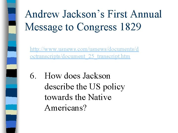 Andrew Jackson’s First Annual Message to Congress 1829 http: //www. usnews. com/usnews/documents/d octranscripts/document_25_transcript. htm