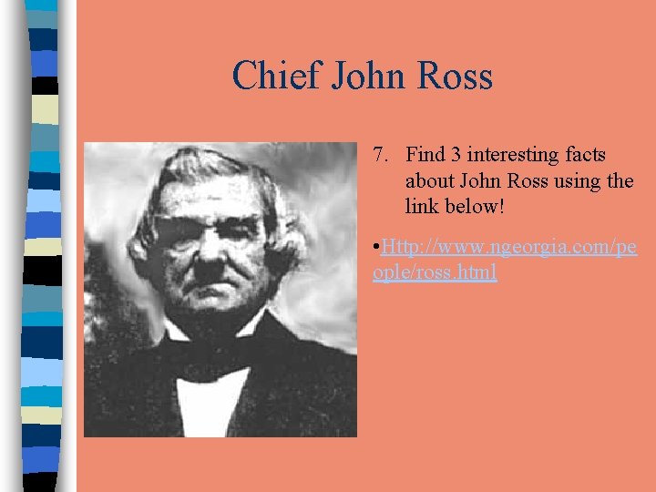 Chief John Ross 7. Find 3 interesting facts about John Ross using the link