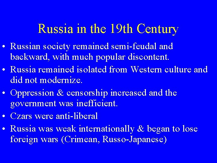 Russia in the 19 th Century • Russian society remained semi-feudal and backward, with