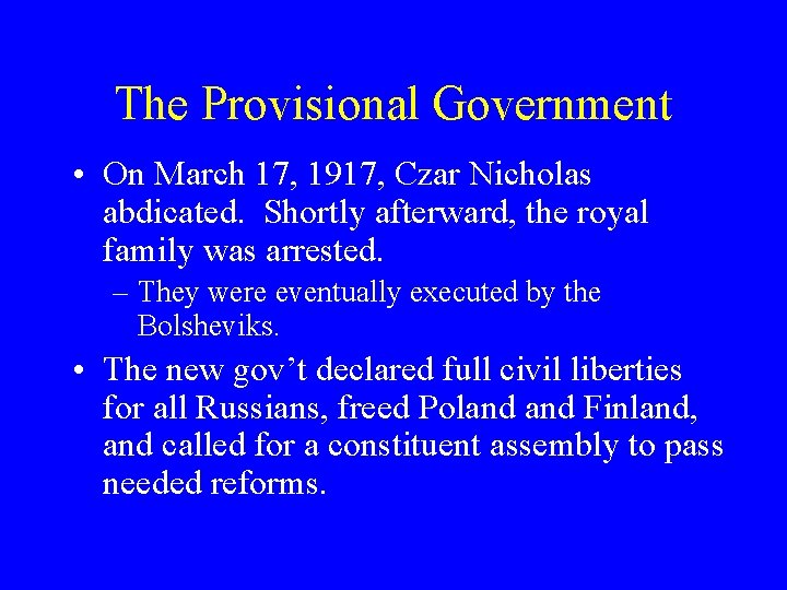 The Provisional Government • On March 17, 1917, Czar Nicholas abdicated. Shortly afterward, the