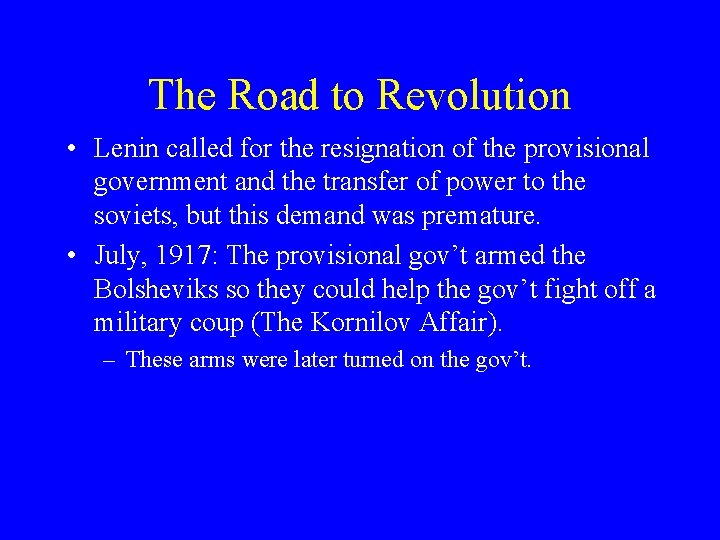 The Road to Revolution • Lenin called for the resignation of the provisional government