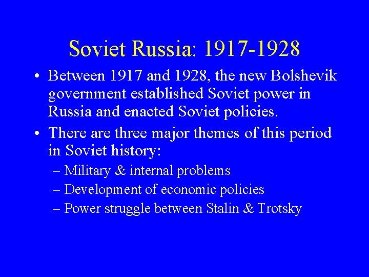 Soviet Russia: 1917 -1928 • Between 1917 and 1928, the new Bolshevik government established