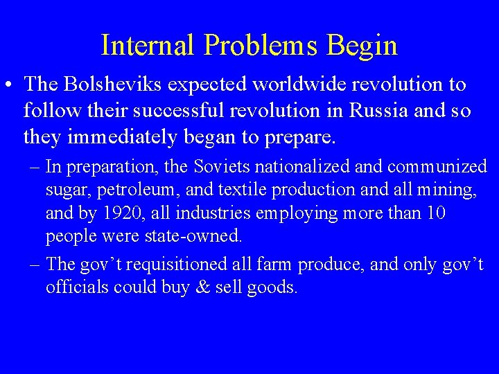 Internal Problems Begin • The Bolsheviks expected worldwide revolution to follow their successful revolution