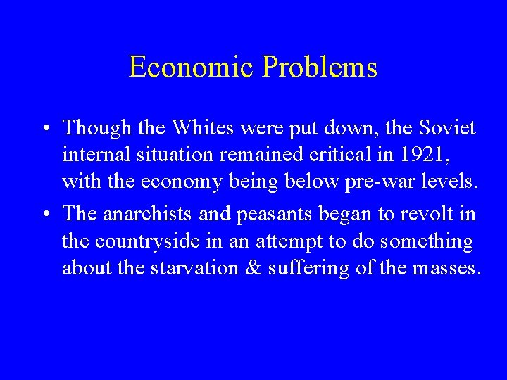 Economic Problems • Though the Whites were put down, the Soviet internal situation remained